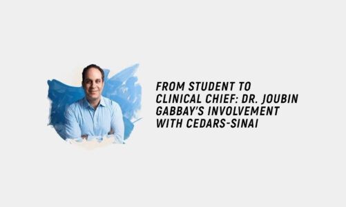 From Student to Clinical Chief: Dr. Joubin Gabbay’s Involvement with Cedars-Sinai