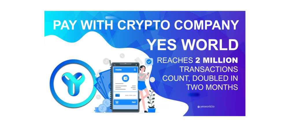 Leading Cryptocurrency YES WORLD reaches a milestone of 2 million transactions, doubled in last 2 months