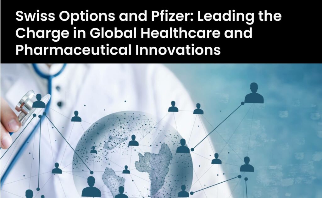 Swiss Options and Pfizer: Leading the Charge in Global Healthcare and Pharmaceutical Innovations